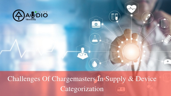 Challenges Of Chargemasters In Supply & Device Categorization