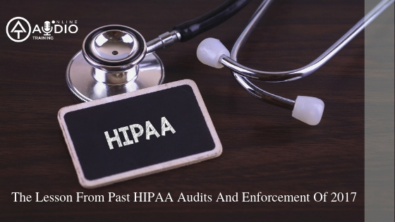 The Lesson From Past HIPAA Audits And Enforcement Of 2017